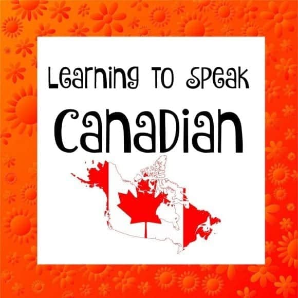 Learning to speak Canadian English (It’s not British or American – it’s Canadian)